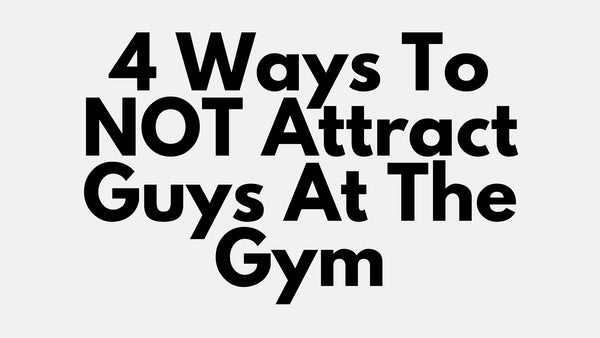 4 Ways To NOT Attract Guys At The Gym